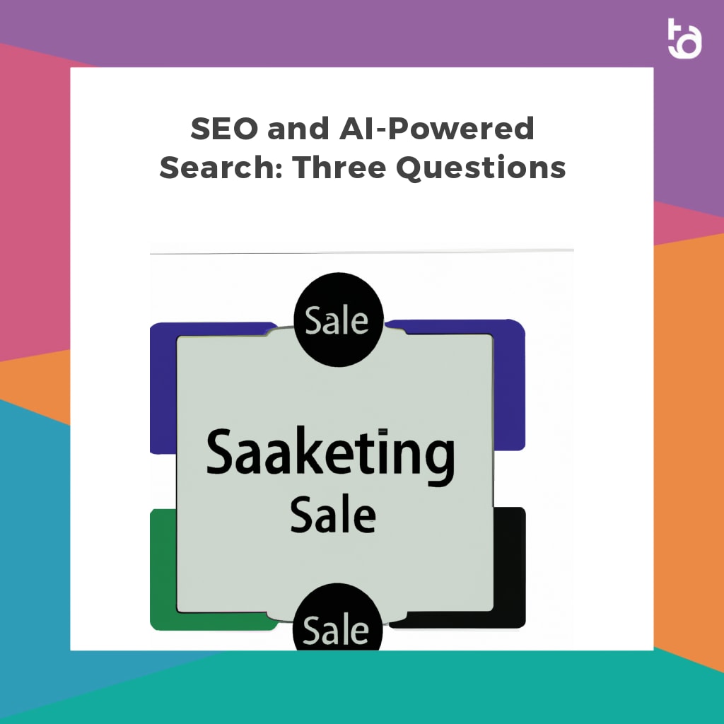SEO and AI-Powered Search: Three Questions