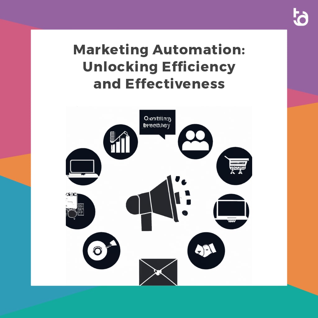 Marketing Automation: Unlocking Efficiency and Effectiveness