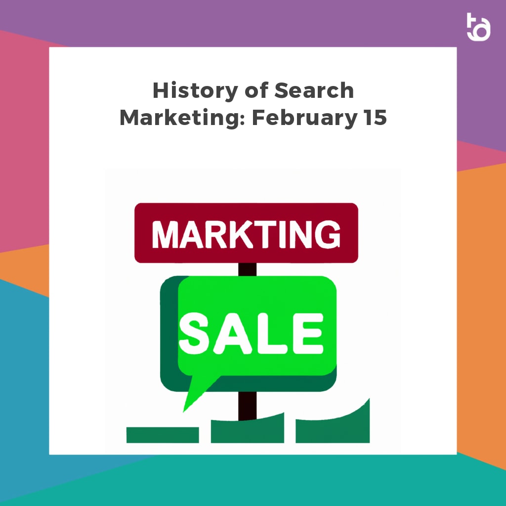 History of Search Marketing: February 15