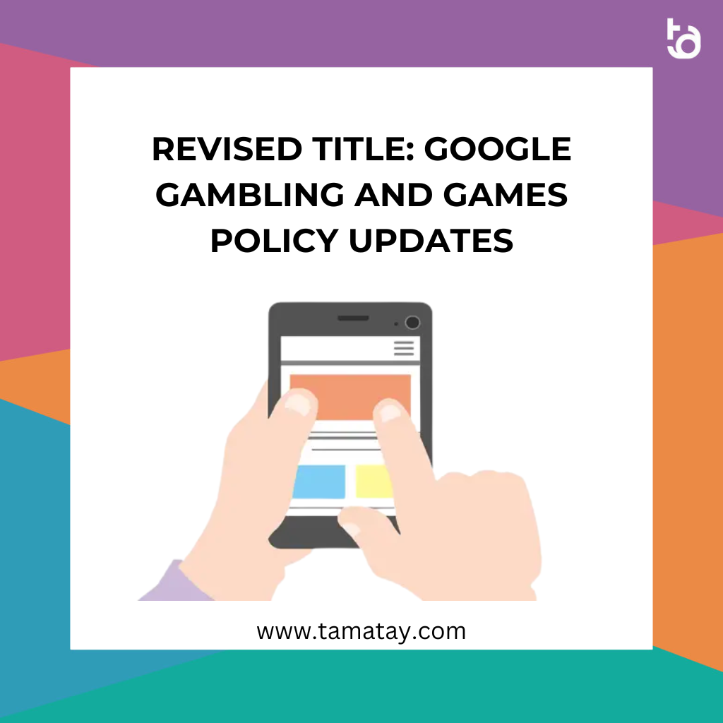 Revised Title: Google Gambling and Games Policy Updates