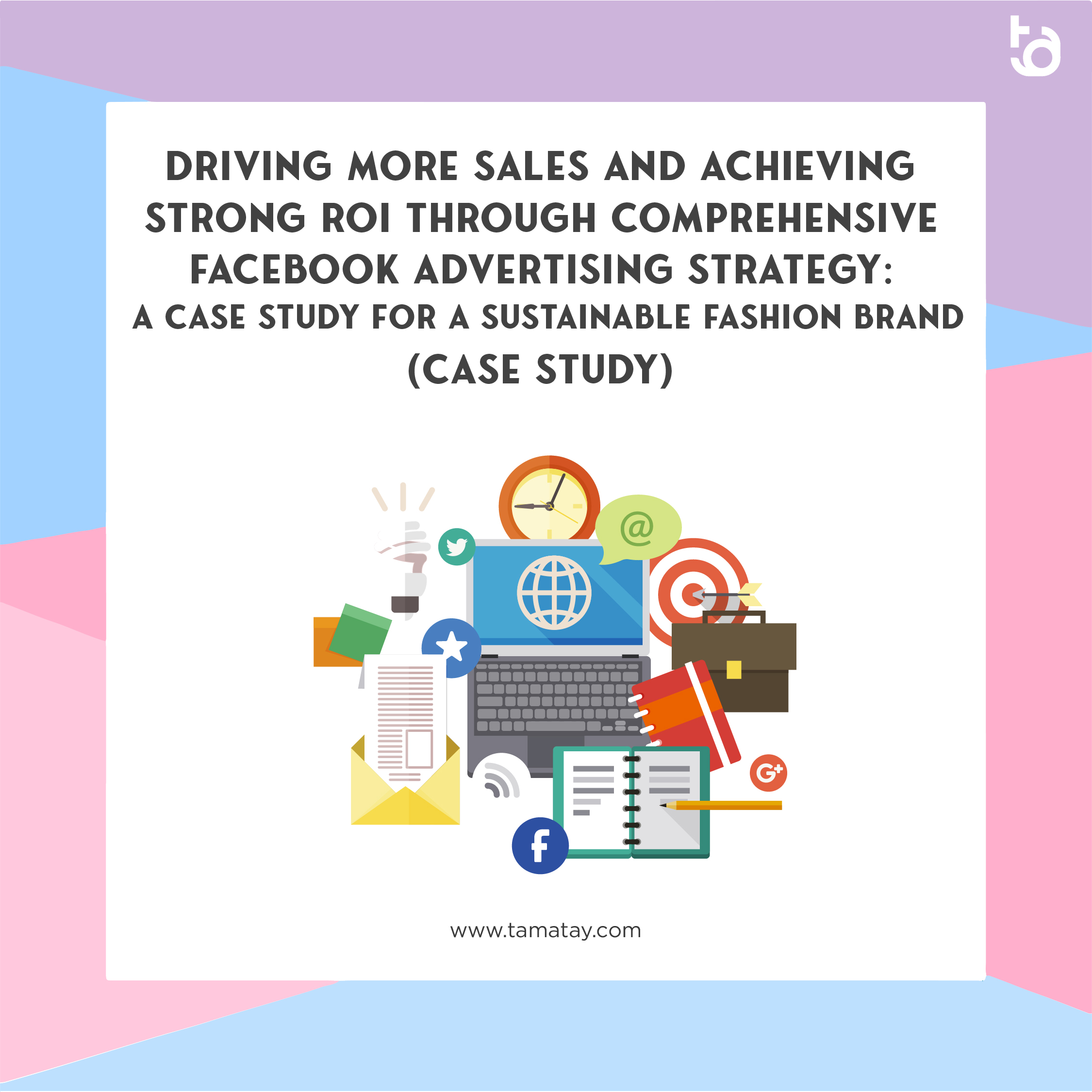 Driving More Sales and Achieving Strong ROI through Comprehensive Facebook Advertising Strategy: A Case Study for a Sustainable Fashion Brand