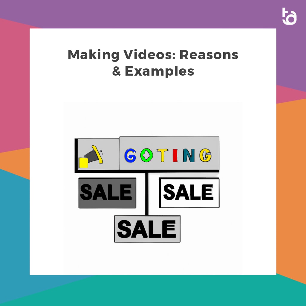 Making Videos: Reasons & Examples