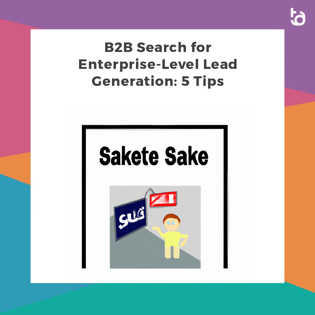 B2B Search for Enterprise-Level Lead Generation: 5 Tips