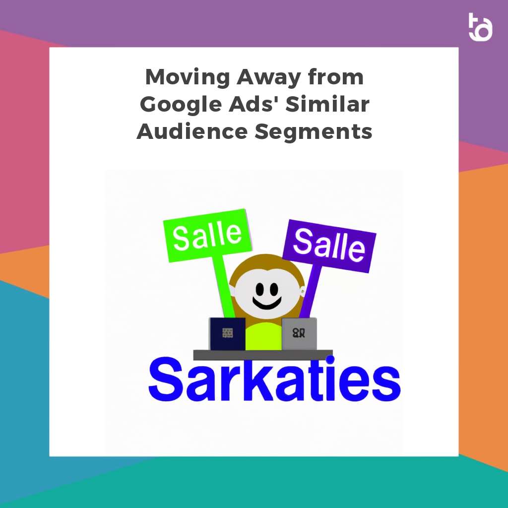 Moving Away from Google Ads' Similar Audience Segments