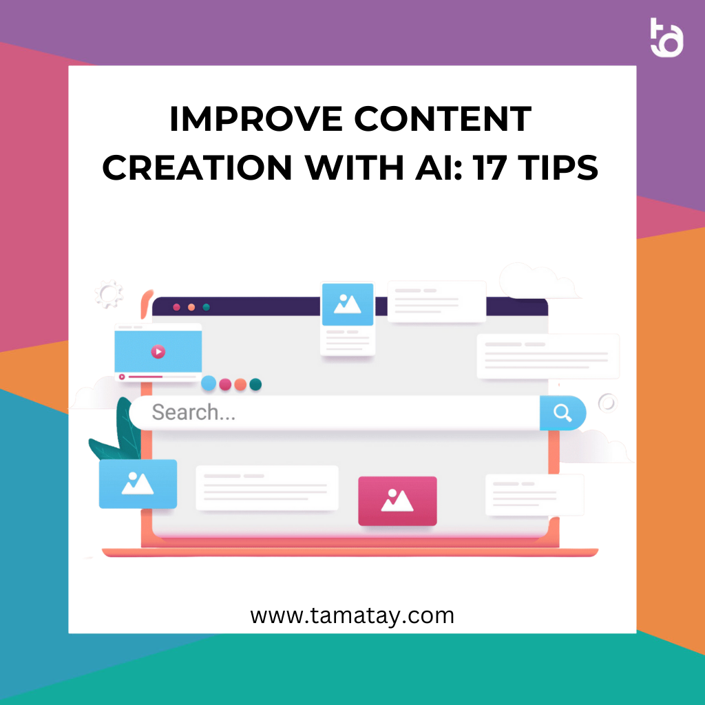 Improve Content Creation with AI: 17 Tips