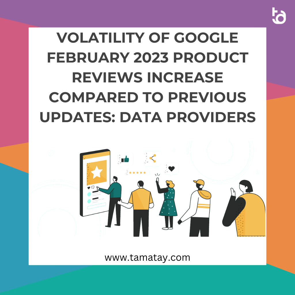 Volatility of Google February 2023 Product Reviews Increase Compared to Previous Updates: Data Providers