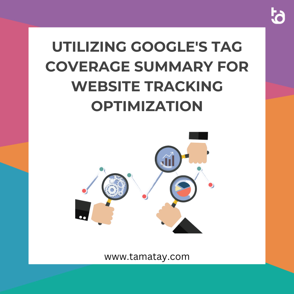 Utilizing Google’s Tag Coverage Summary for Website Tracking Optimization