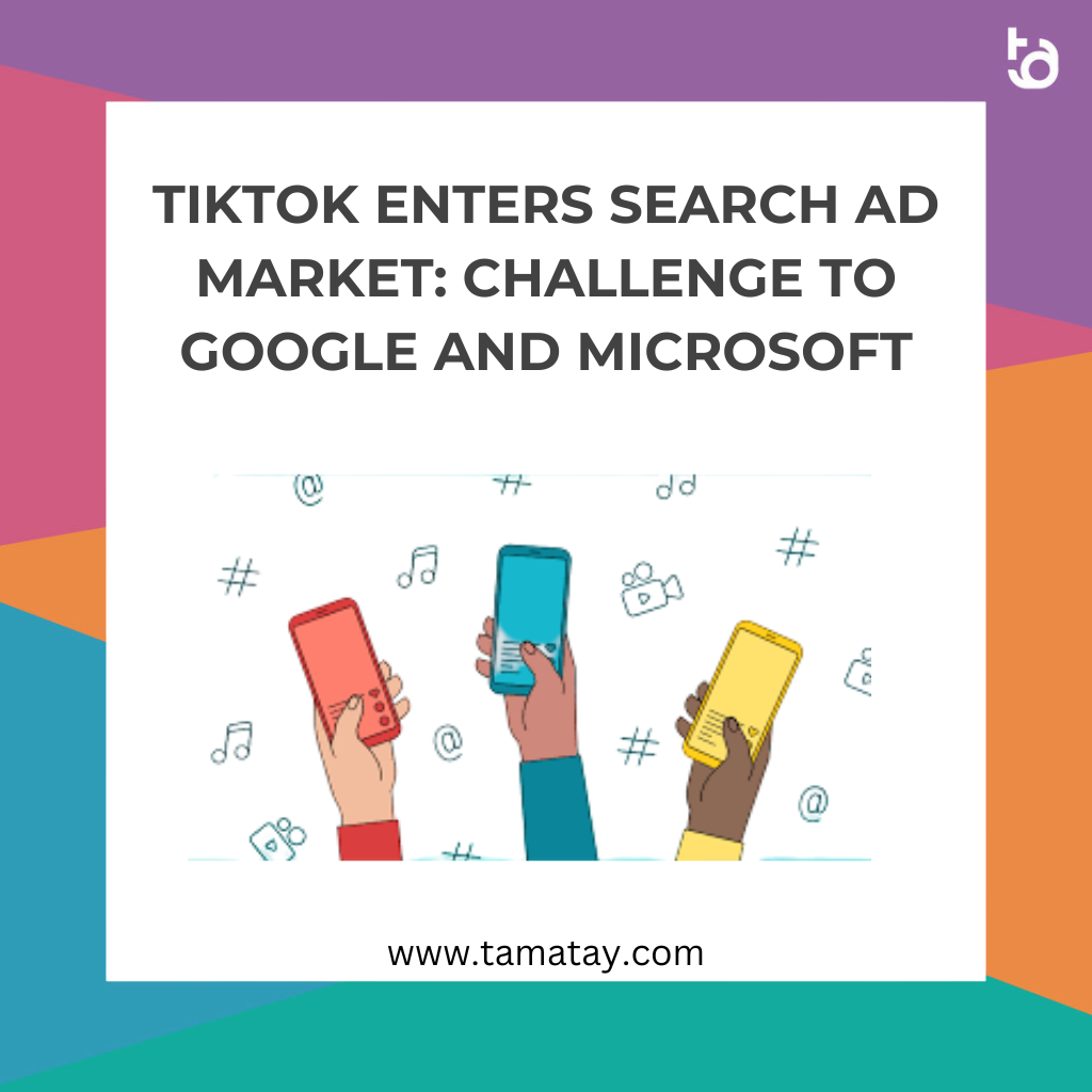 TikTok Enters Search Ad Market: Challenge to Google and Microsoft
