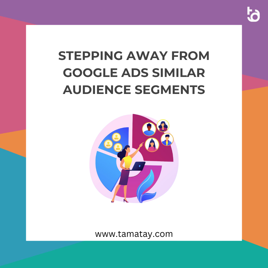 Stepping Away from Google Ads Similar Audience Segments