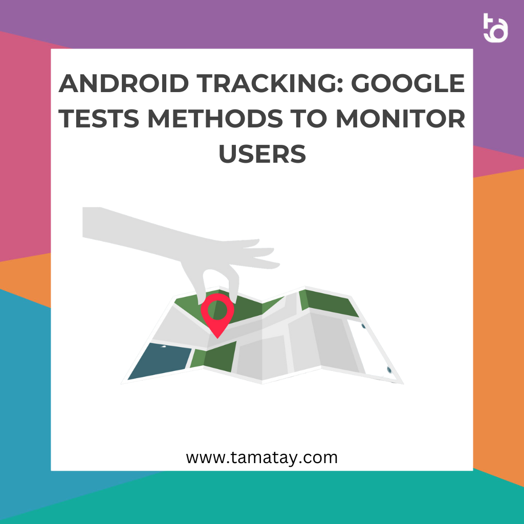 Android Tracking: Google Tests Methods to Monitor Users