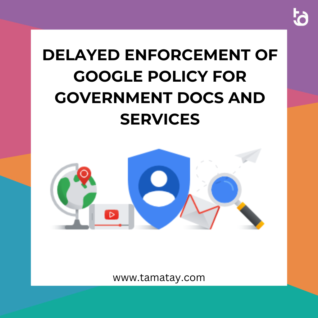 Delayed Enforcement of Google Policy for Government Docs and Services