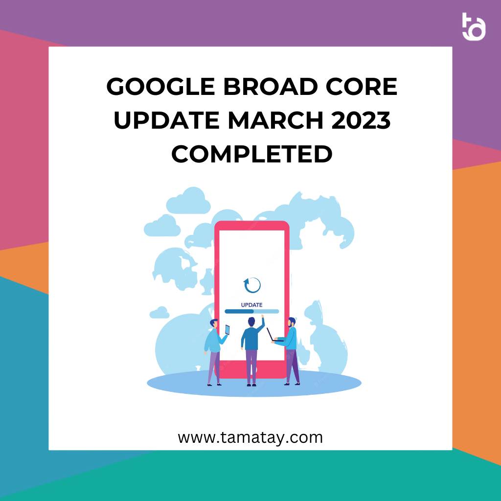 Google Broad Core Update March 2023 Completed