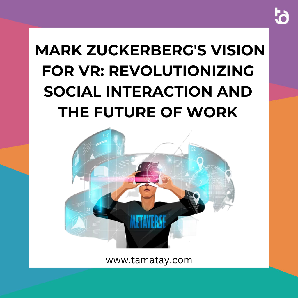  Mark Zuckerberg’s Vision for VR: Revolutionizing Social Interaction and the Future of Work