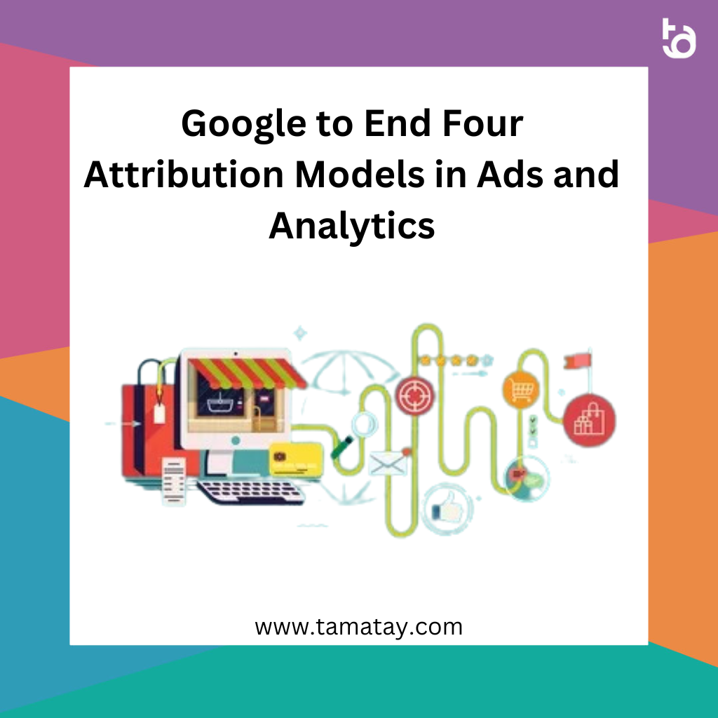 Google to End Four Attribution Models in Ads and Analytics