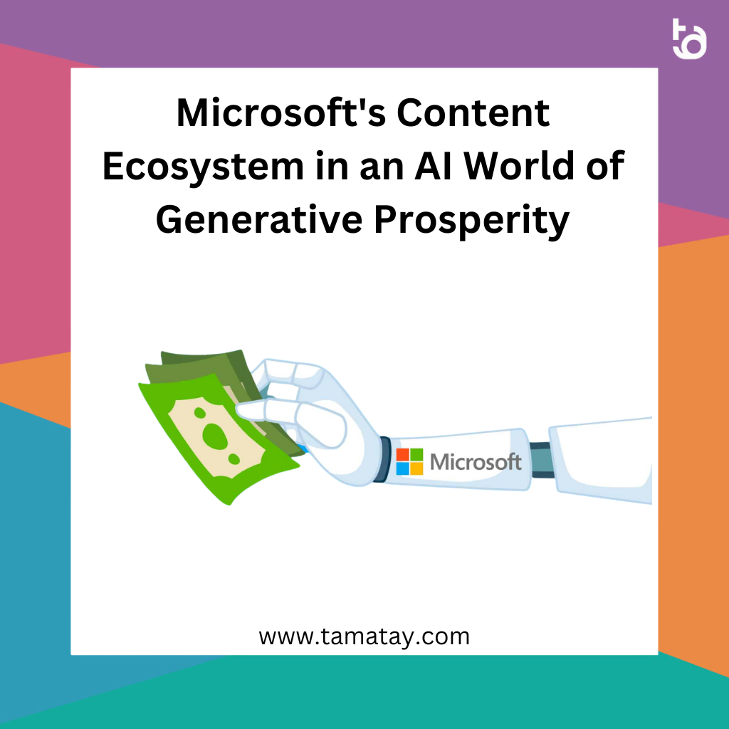 Microsoft’s Content Ecosystem in an AI World of Generative Prosperity