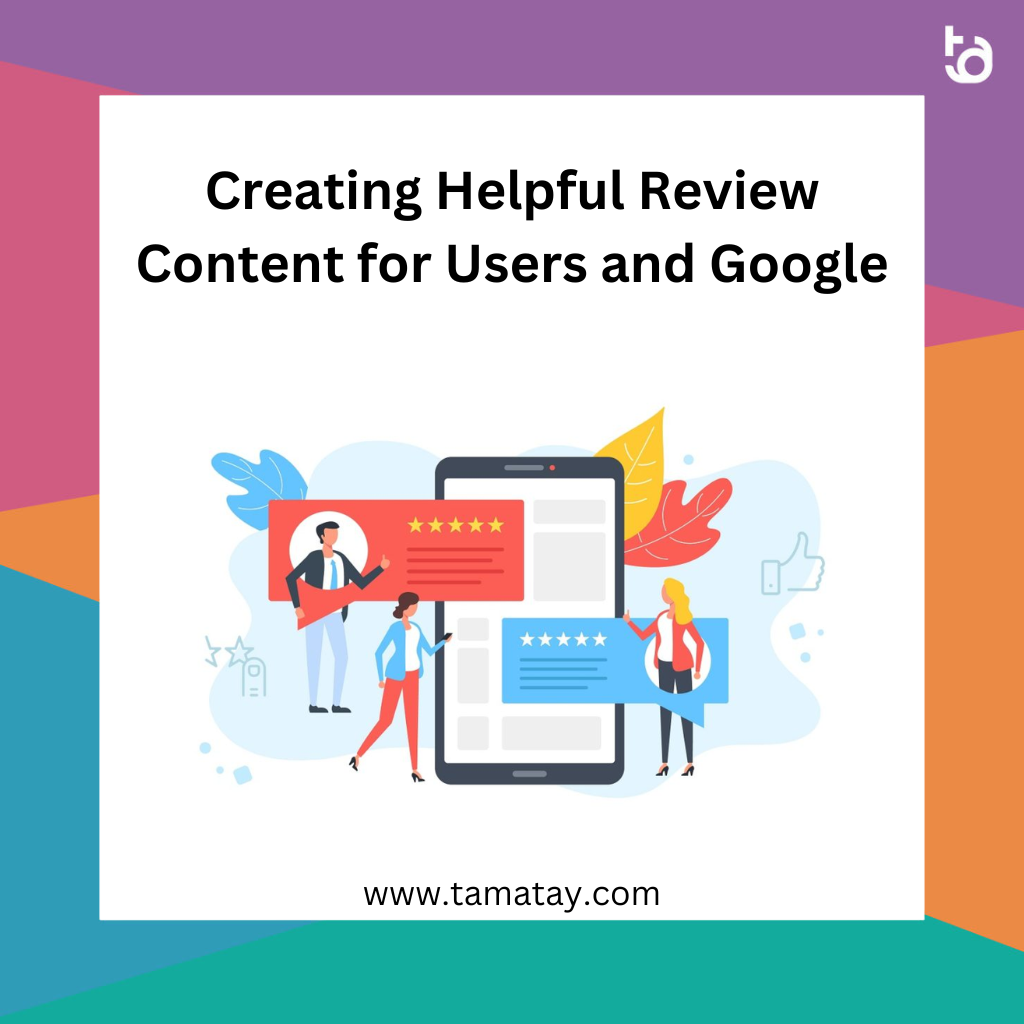 Creating Helpful Review Content for Users and Google