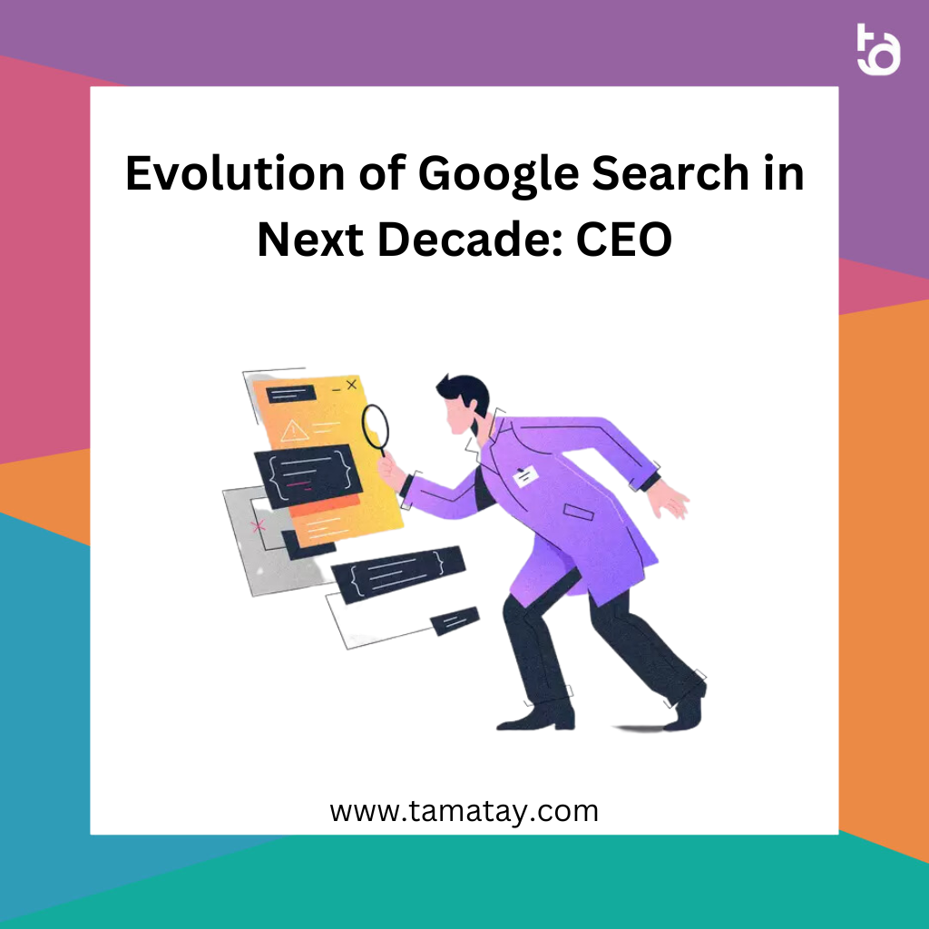 Evolution of Google Search in Next Decade: CEO