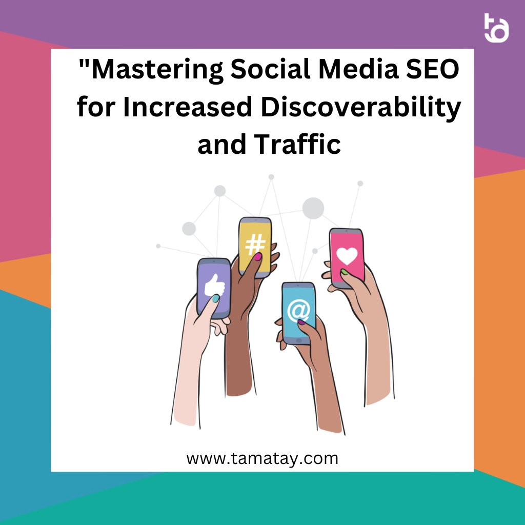 “Mastering Social Media SEO for Increased Discoverability and Traffic”