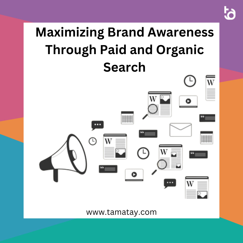 Maximizing Brand Awareness Through Paid and Organic Search