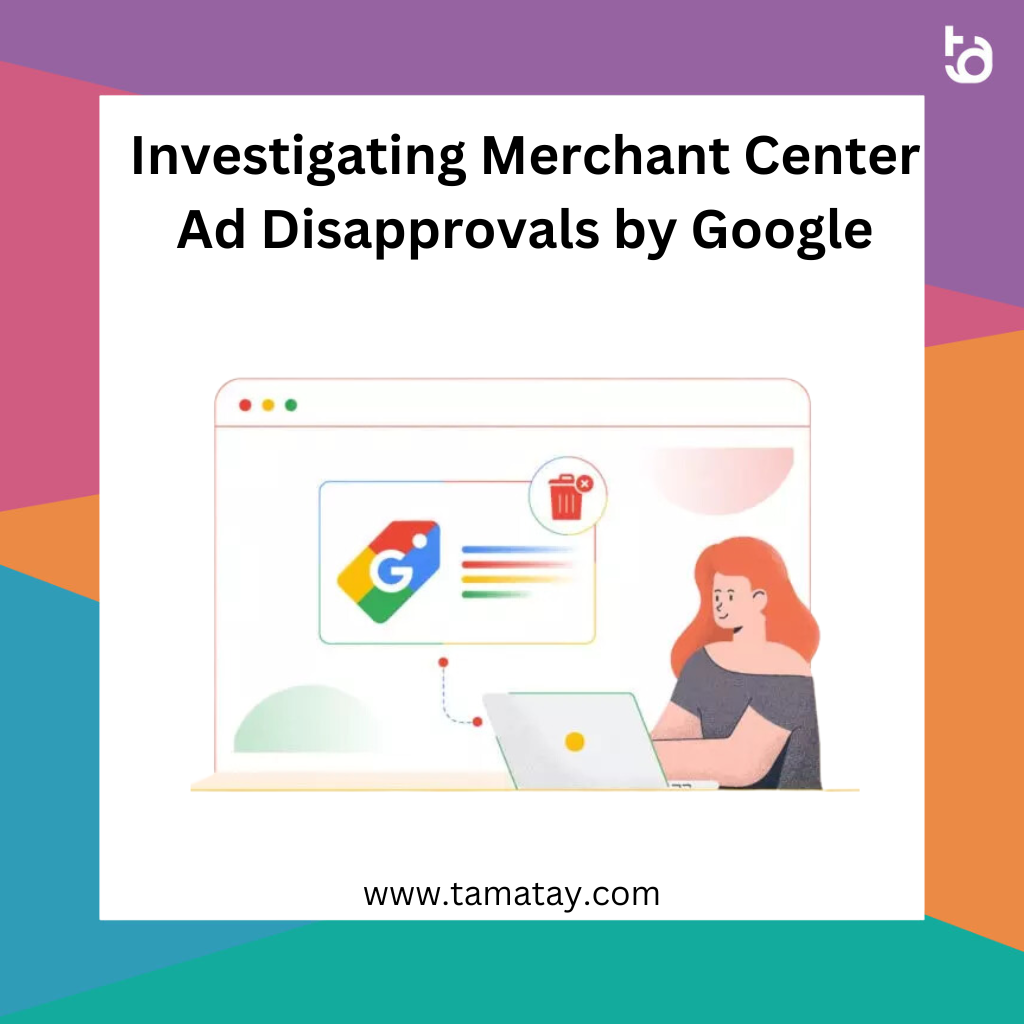 Investigating Merchant Center Ad Disapprovals by Google