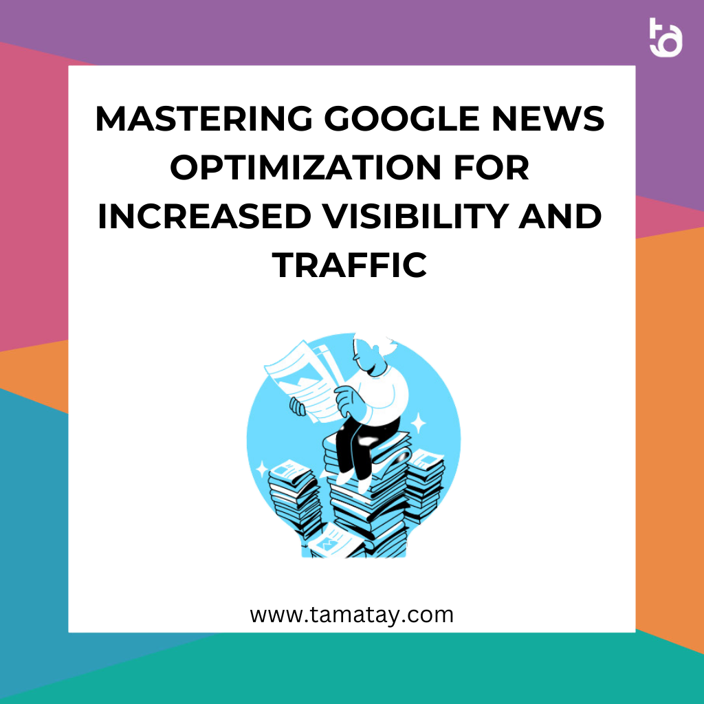 Mastering Google News Optimization for Increased Visibility and Traffic