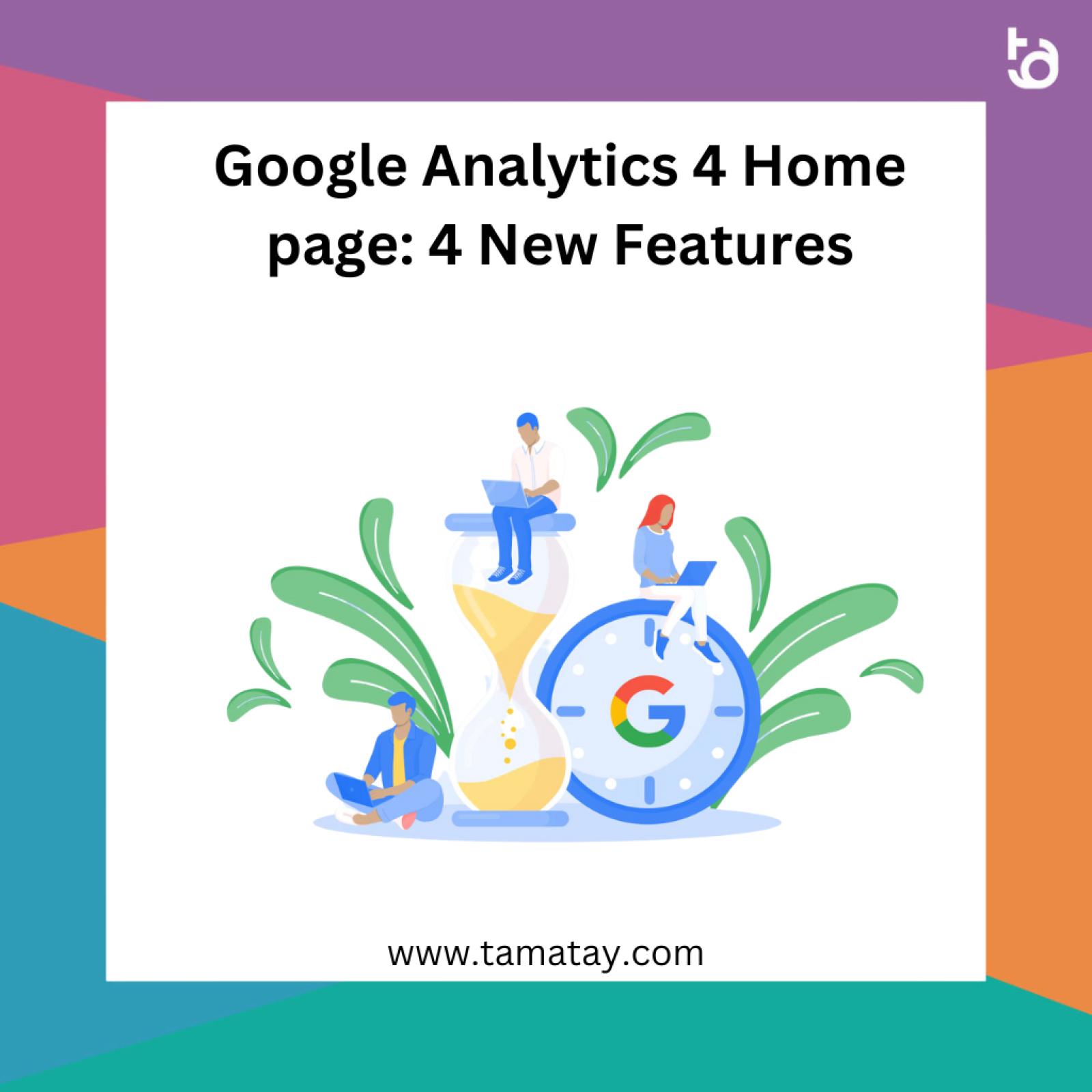 Google Analytics 4 Home page: 4 New Features