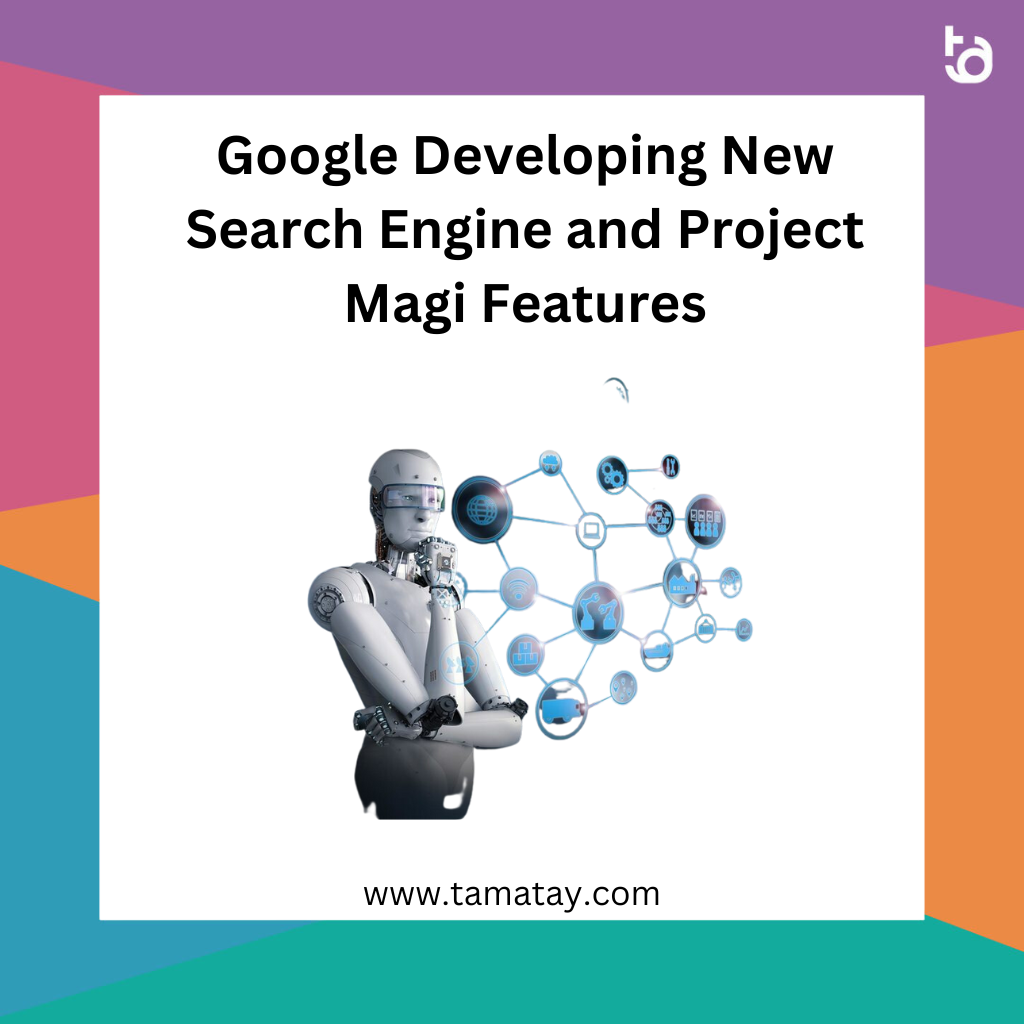 Google Developing New Search Engine and Project Magi Features